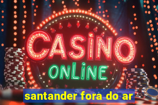 santander fora do ar